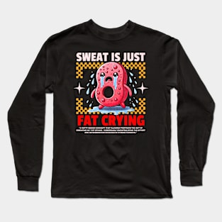 Funny Gym, Sweat  is Just Fat Crying Long Sleeve T-Shirt